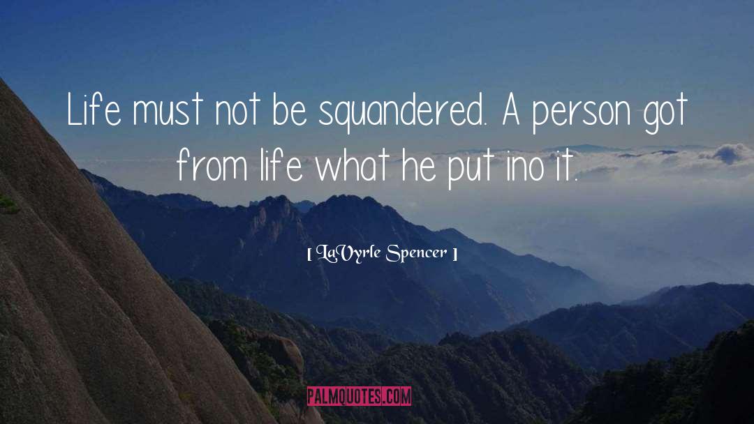 LaVyrle Spencer Quotes: Life must not be squandered.