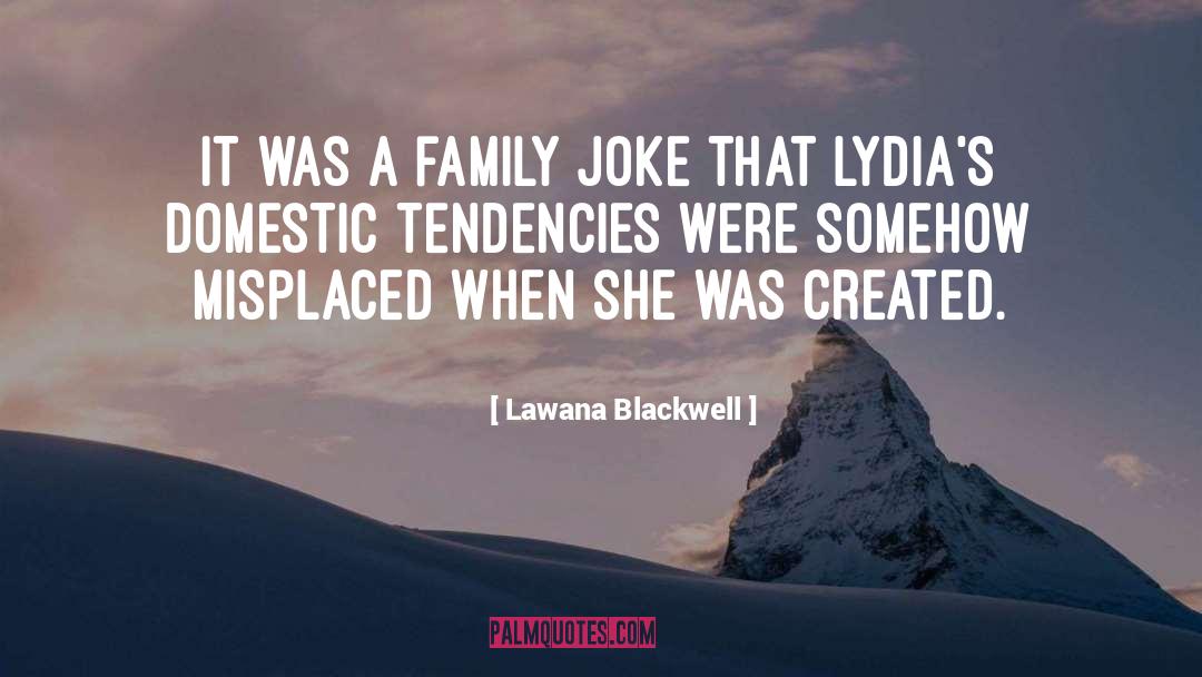 Lawana Blackwell Quotes: It was a family joke