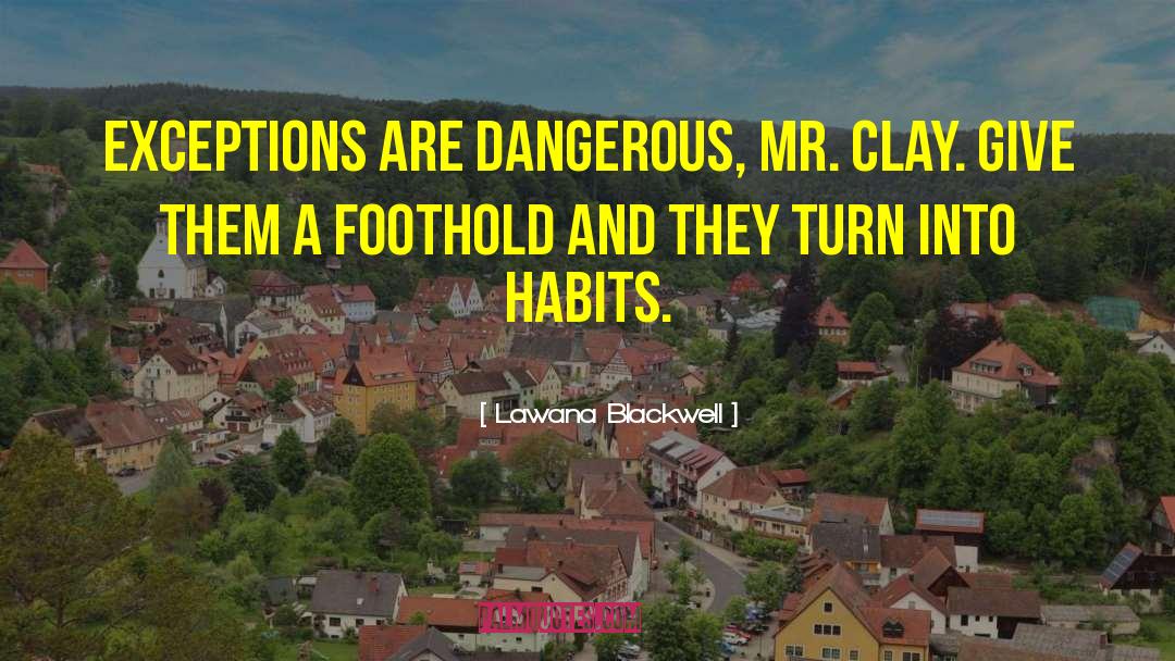 Lawana Blackwell Quotes: Exceptions are dangerous, Mr. Clay.