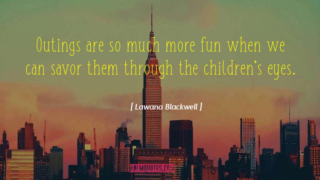 Lawana Blackwell Quotes: Outings are so much more