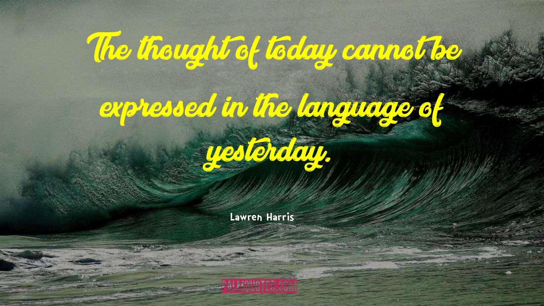 Lawren Harris Quotes: The thought of today cannot