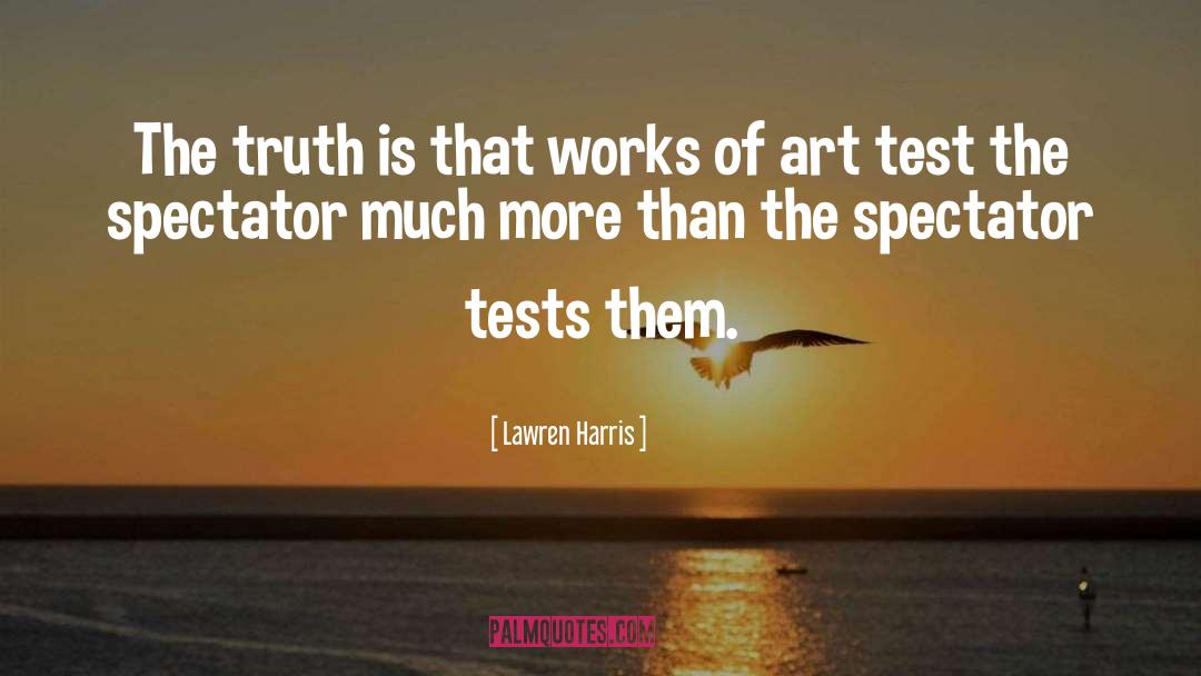 Lawren Harris Quotes: The truth is that works