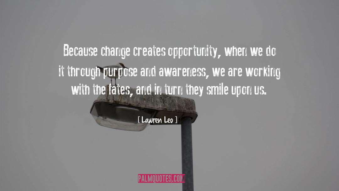 Lawren Leo Quotes: Because change creates opportunity, when