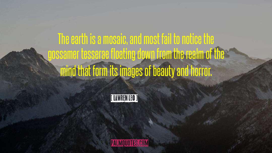 Lawren Leo Quotes: The earth is a mosaic,
