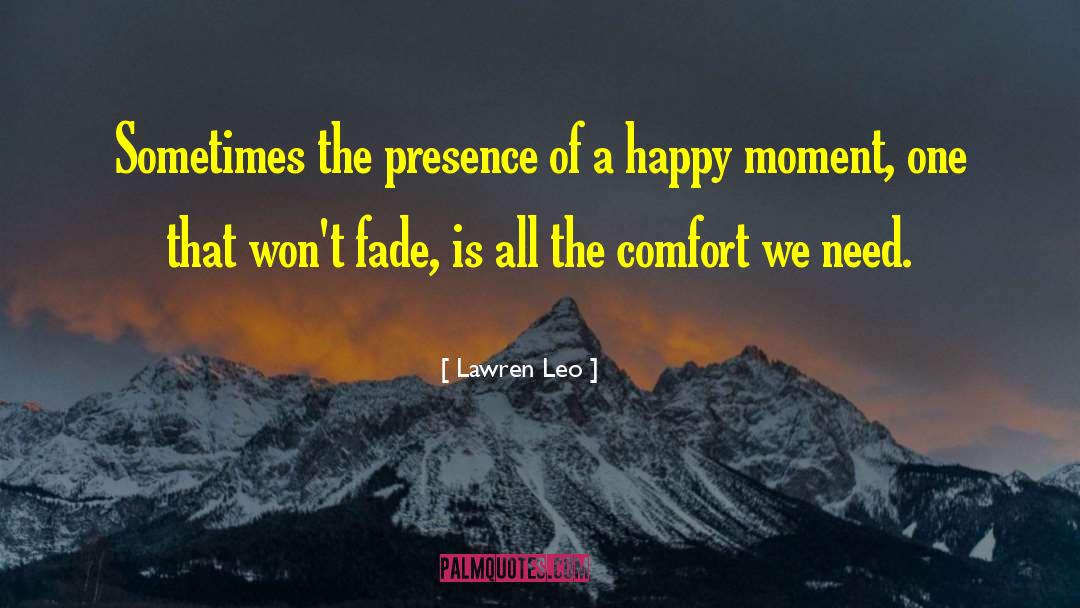 Lawren Leo Quotes: Sometimes the presence of a