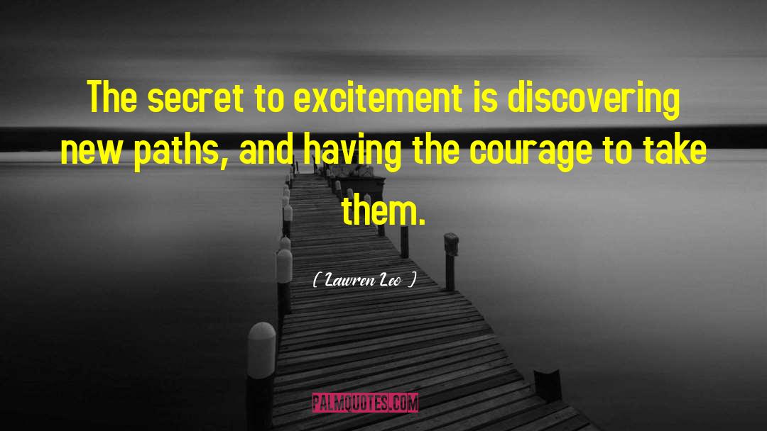 Lawren Leo Quotes: The secret to excitement is