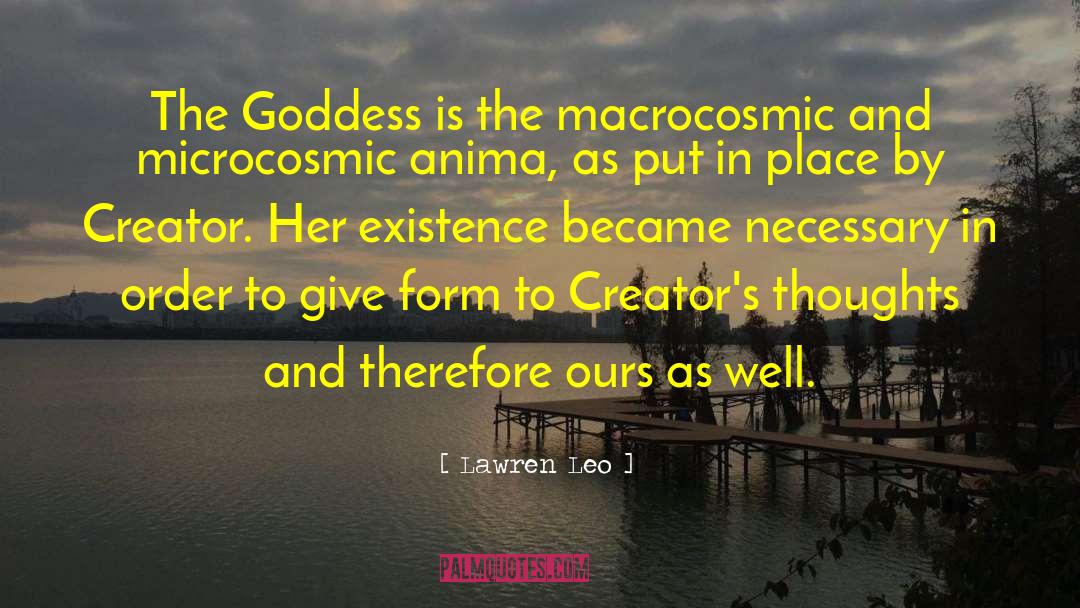 Lawren Leo Quotes: The Goddess is the macrocosmic