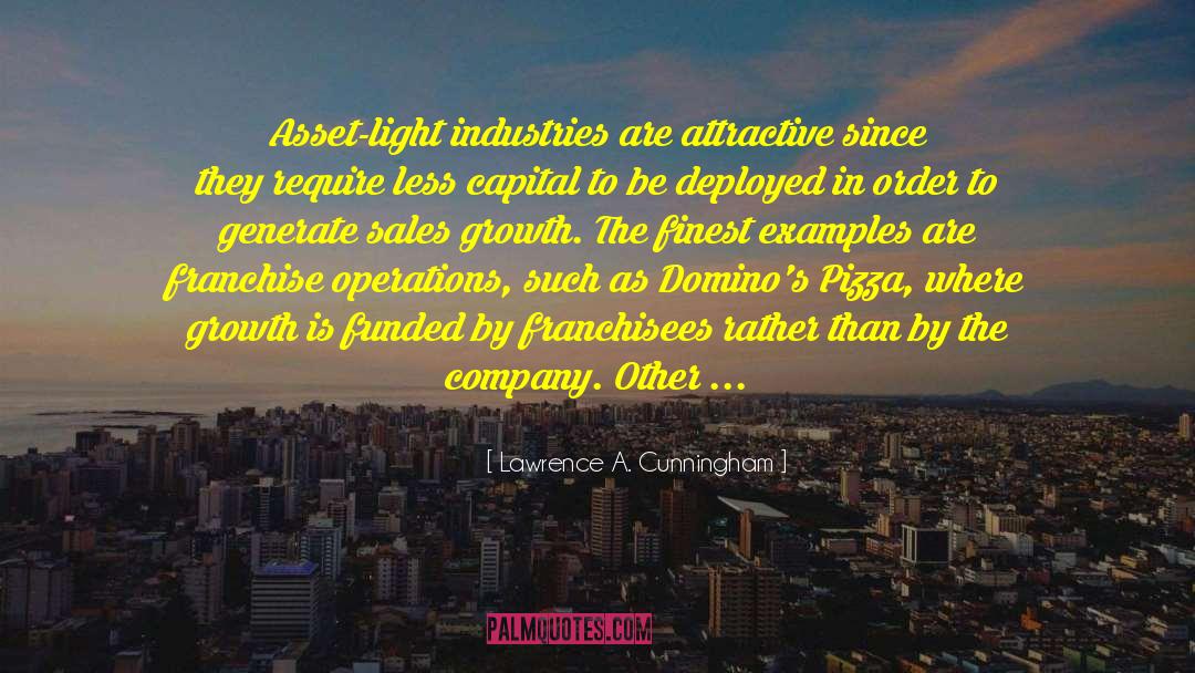 Lawrence A. Cunningham Quotes: Asset-light industries are attractive since