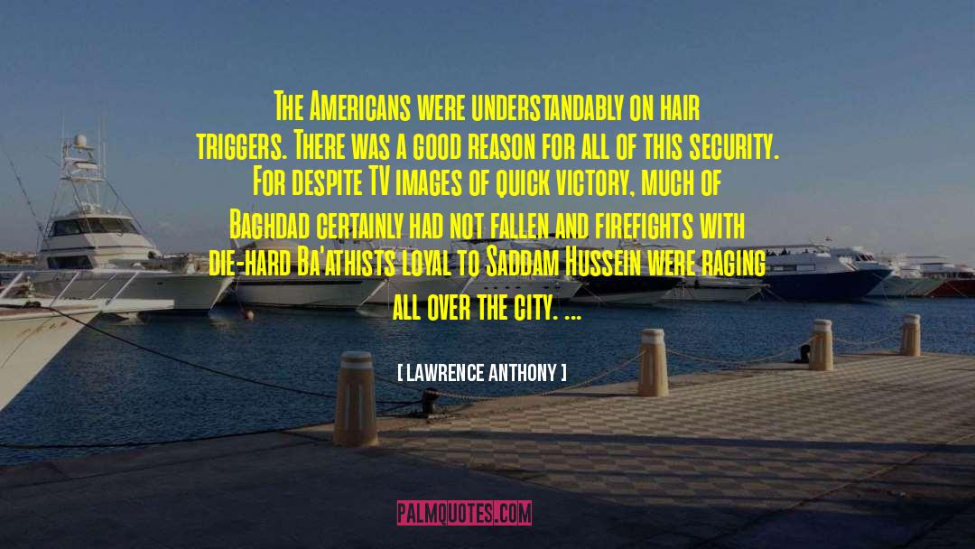 Lawrence Anthony Quotes: The Americans were understandably on