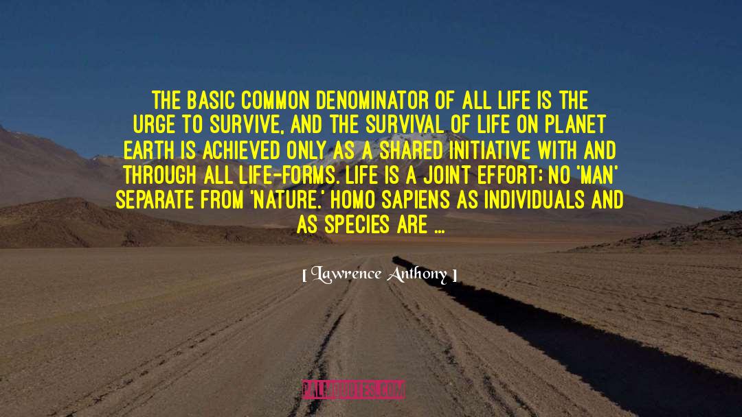 Lawrence Anthony Quotes: The basic common denominator of