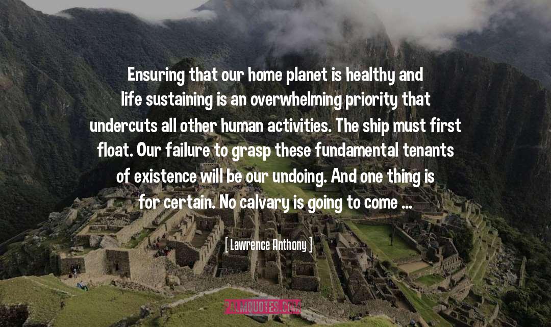 Lawrence Anthony Quotes: Ensuring that our home planet