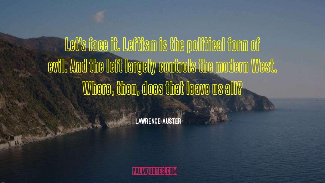 Lawrence Auster Quotes: Let's face it. Leftism is