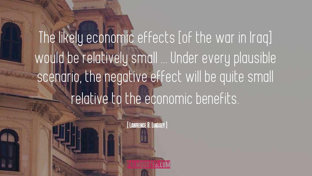 Lawrence B. Lindsey Quotes: The likely economic effects [of