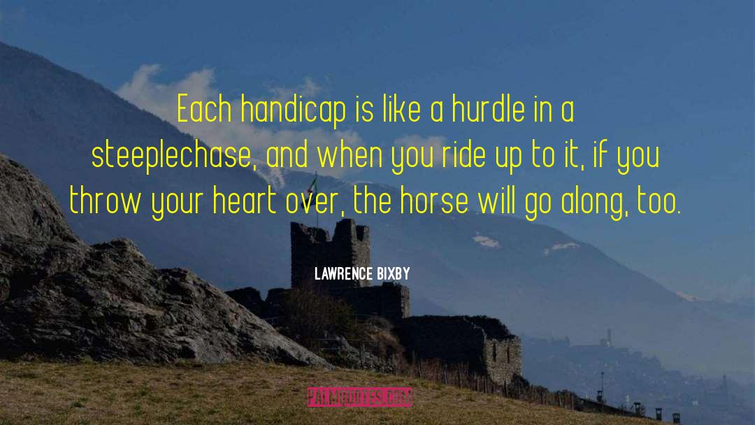 Lawrence Bixby Quotes: Each handicap is like a