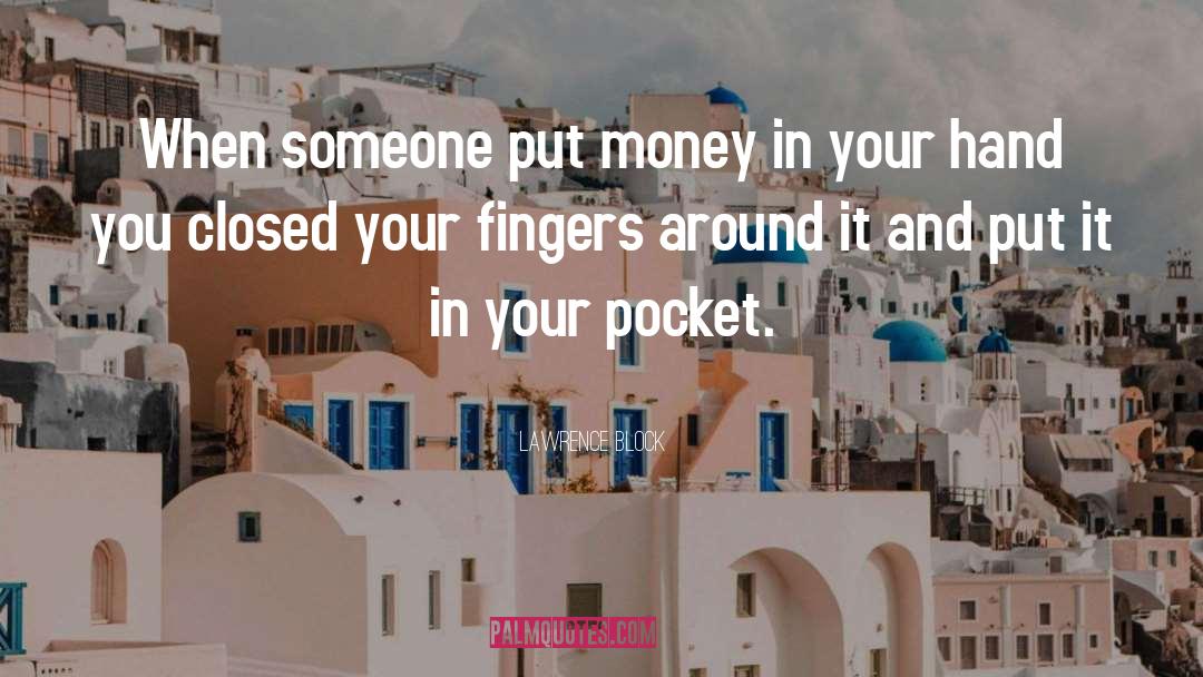 Lawrence Block Quotes: When someone put money in