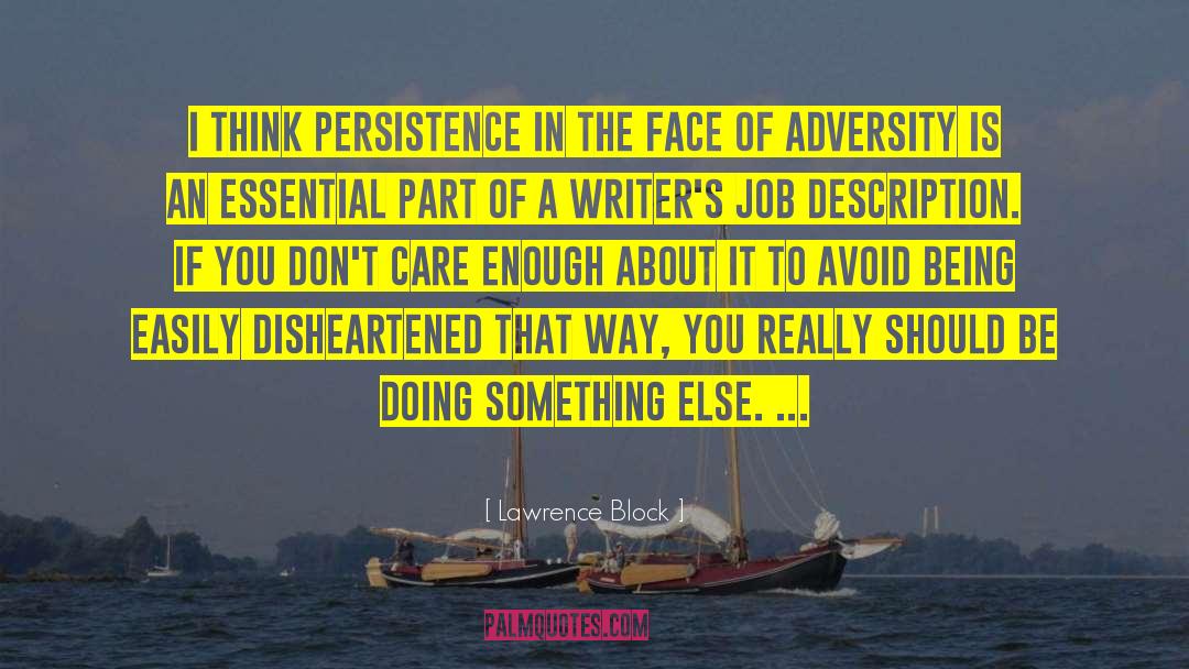 Lawrence Block Quotes: I think persistence in the