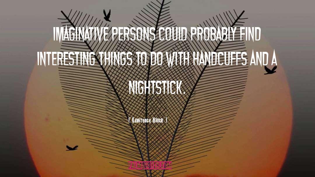 Lawrence Block Quotes: Imaginative persons could probably find