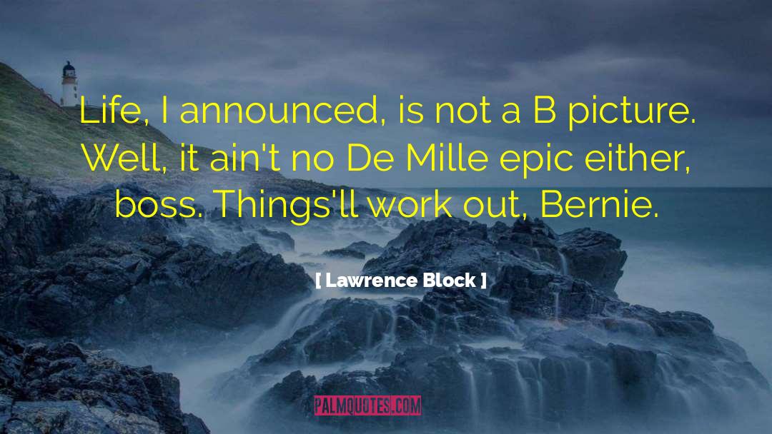 Lawrence Block Quotes: Life, I announced, is not