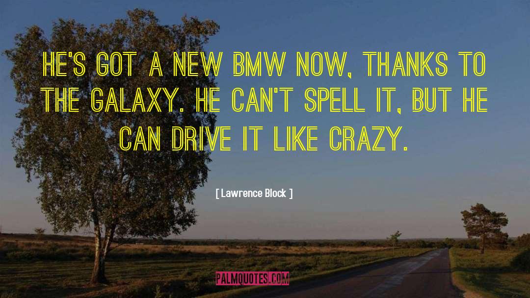 Lawrence Block Quotes: He's got a new BMW