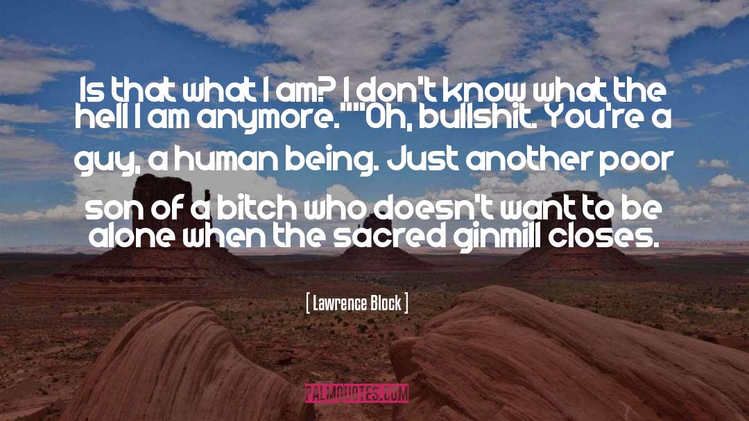 Lawrence Block Quotes: Is that what I am?