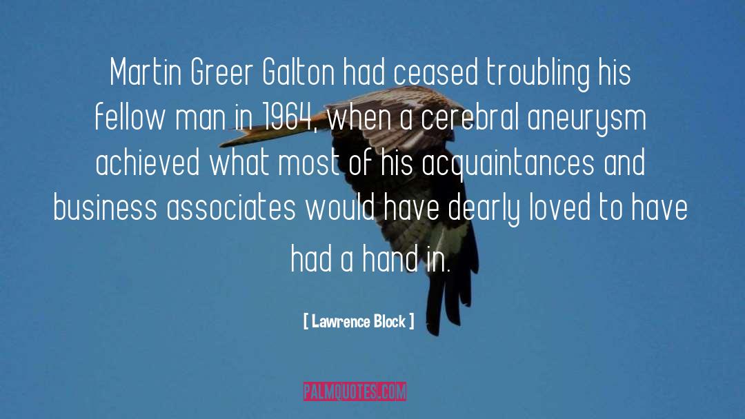 Lawrence Block Quotes: Martin Greer Galton had ceased