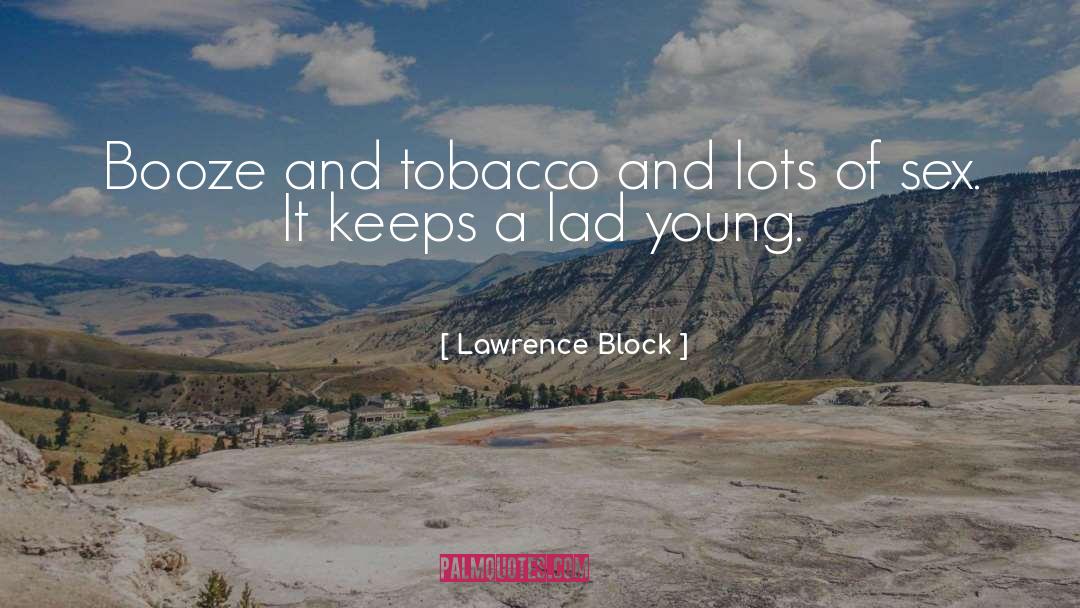 Lawrence Block Quotes: Booze and tobacco and lots