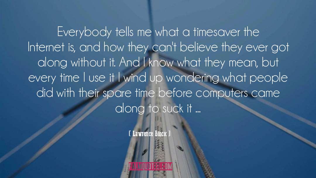 Lawrence Block Quotes: Everybody tells me what a