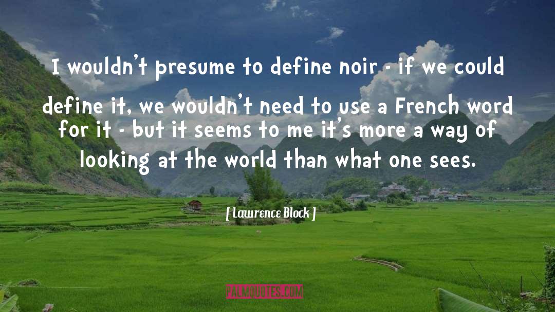 Lawrence Block Quotes: I wouldn't presume to define