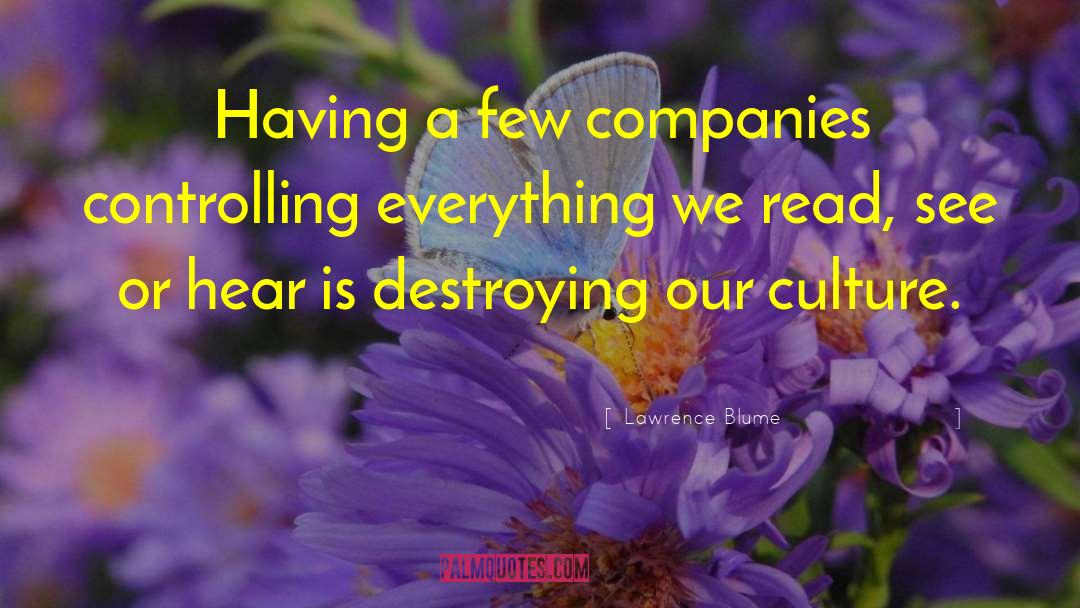 Lawrence Blume Quotes: Having a few companies controlling