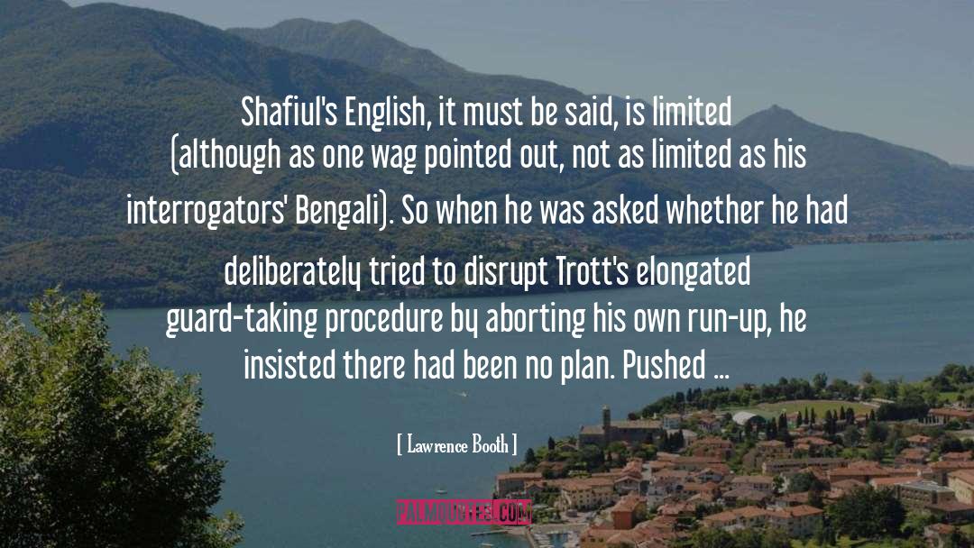 Lawrence Booth Quotes: Shafiul's English, it must be