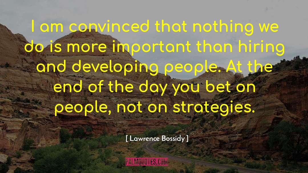 Lawrence Bossidy Quotes: I am convinced that nothing