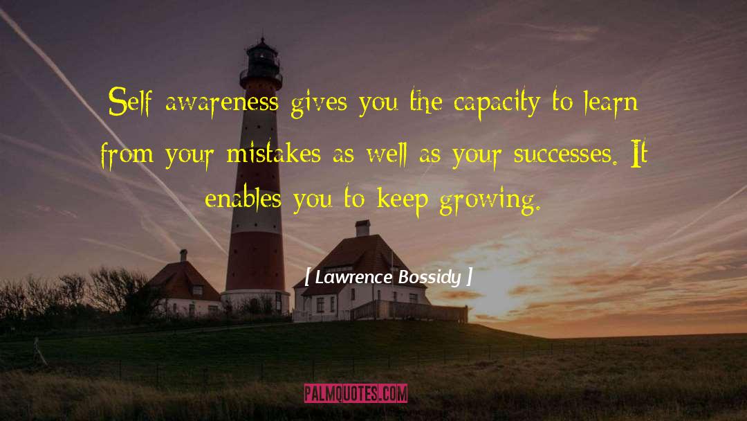 Lawrence Bossidy Quotes: Self-awareness gives you the capacity