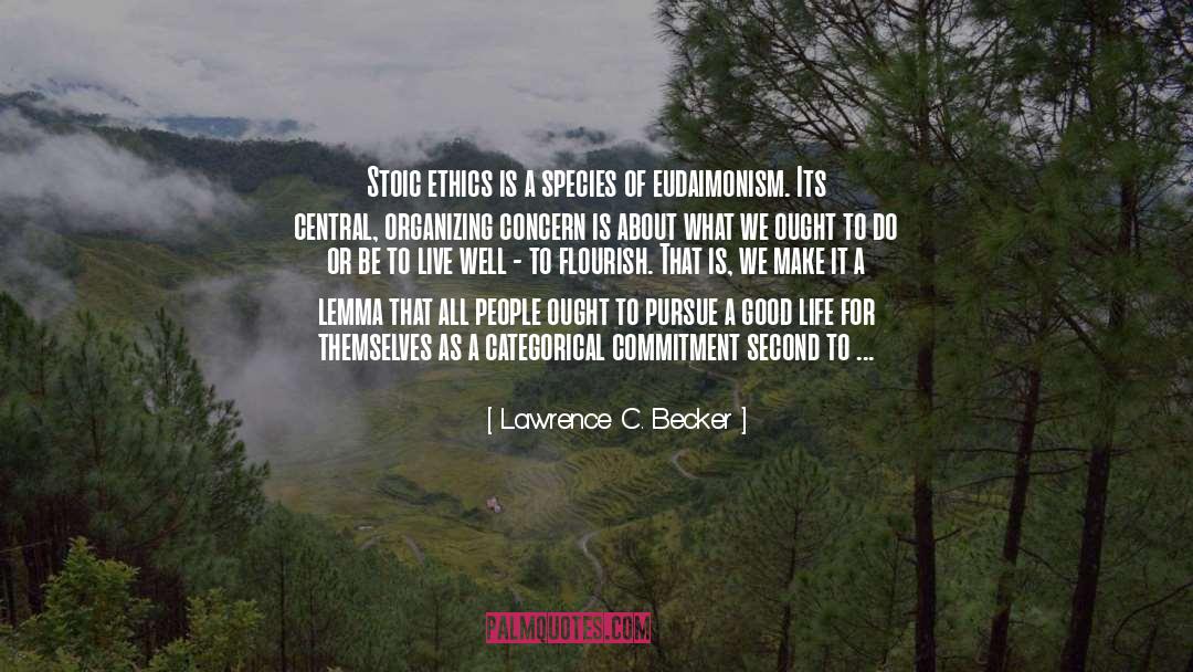 Lawrence C. Becker Quotes: Stoic ethics is a species