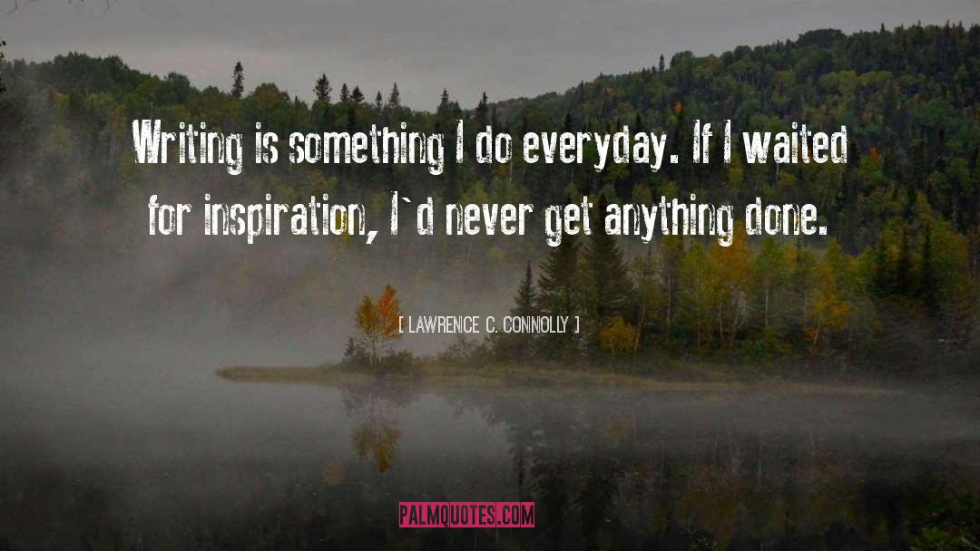 Lawrence C. Connolly Quotes: Writing is something I do