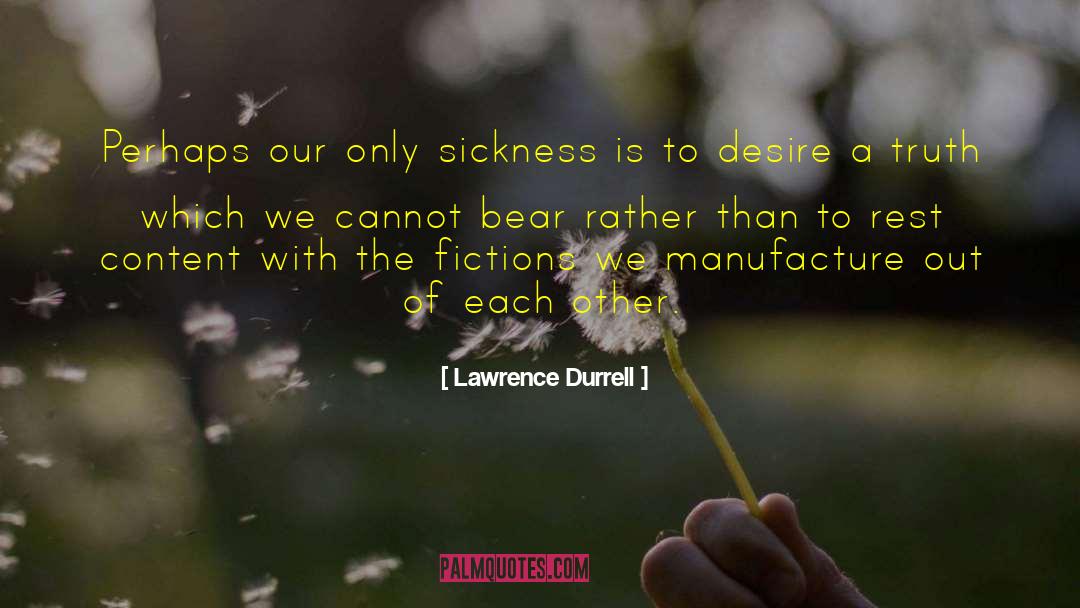 Lawrence Durrell Quotes: Perhaps our only sickness is