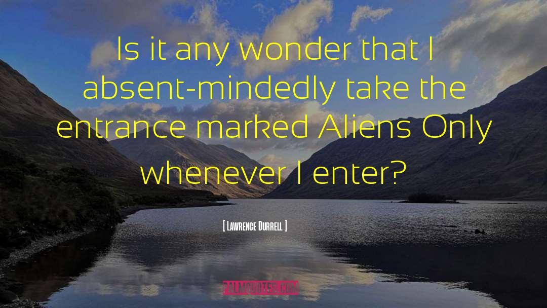 Lawrence Durrell Quotes: Is it any wonder that