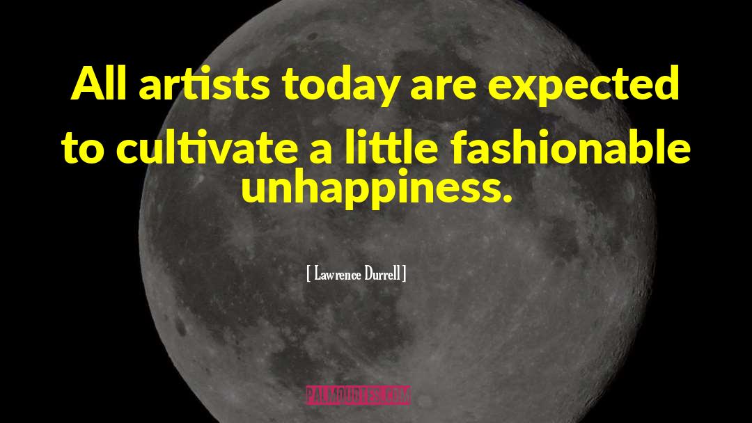 Lawrence Durrell Quotes: All artists today are expected