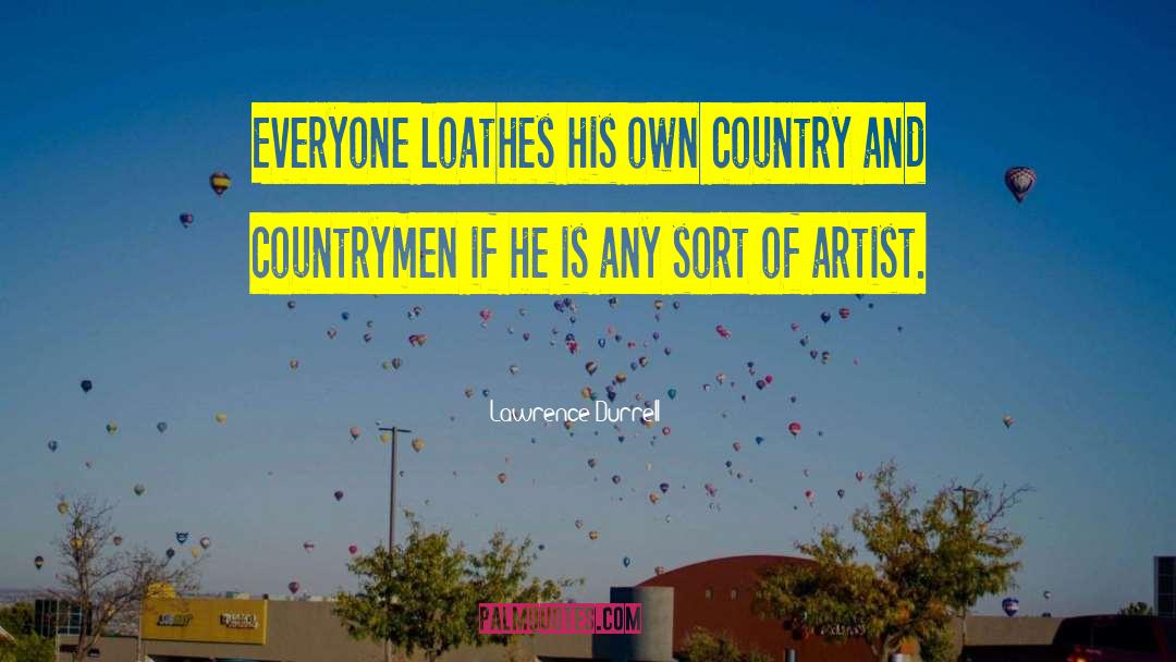 Lawrence Durrell Quotes: Everyone loathes his own country