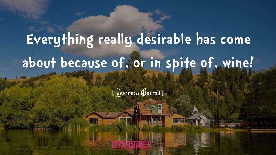 Lawrence Durrell Quotes: Everything really desirable has come