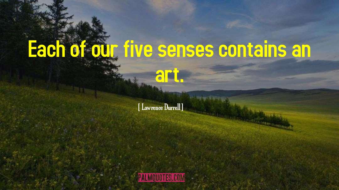 Lawrence Durrell Quotes: Each of our five senses