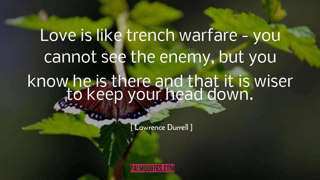 Lawrence Durrell Quotes: Love is like trench warfare