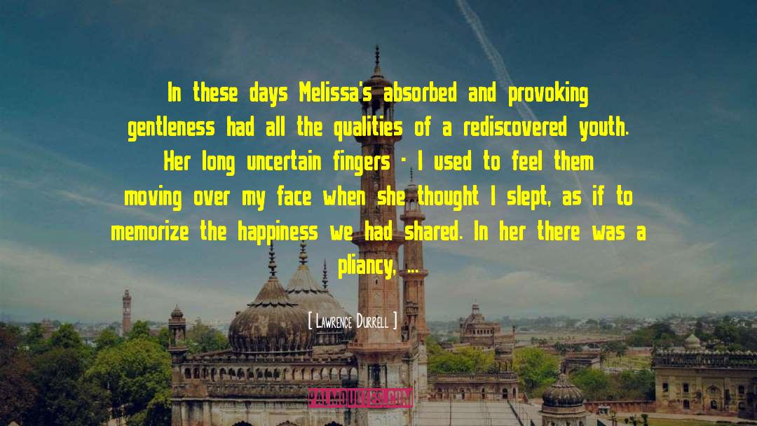 Lawrence Durrell Quotes: In these days Melissa's absorbed