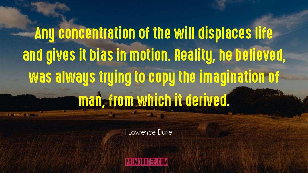 Lawrence Durrell Quotes: Any concentration of the will