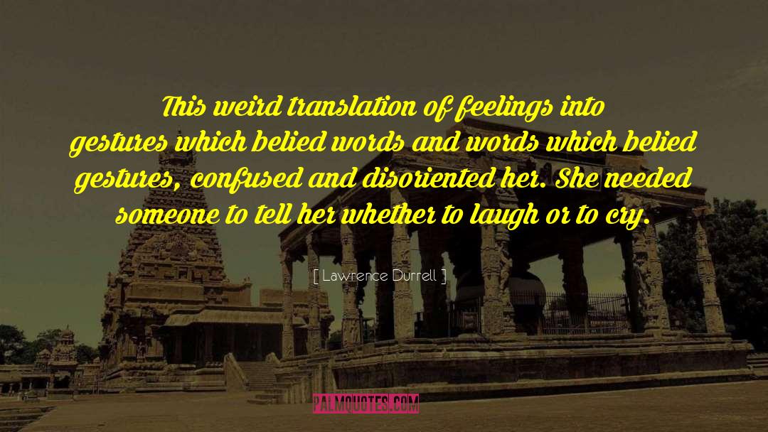 Lawrence Durrell Quotes: This weird translation of feelings
