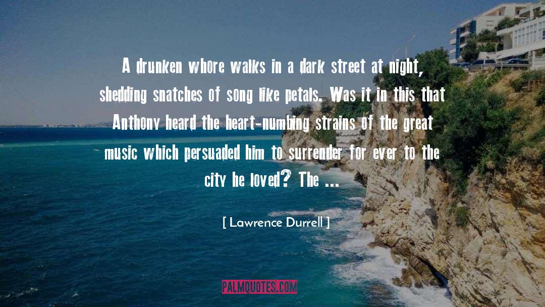Lawrence Durrell Quotes: A drunken whore walks in