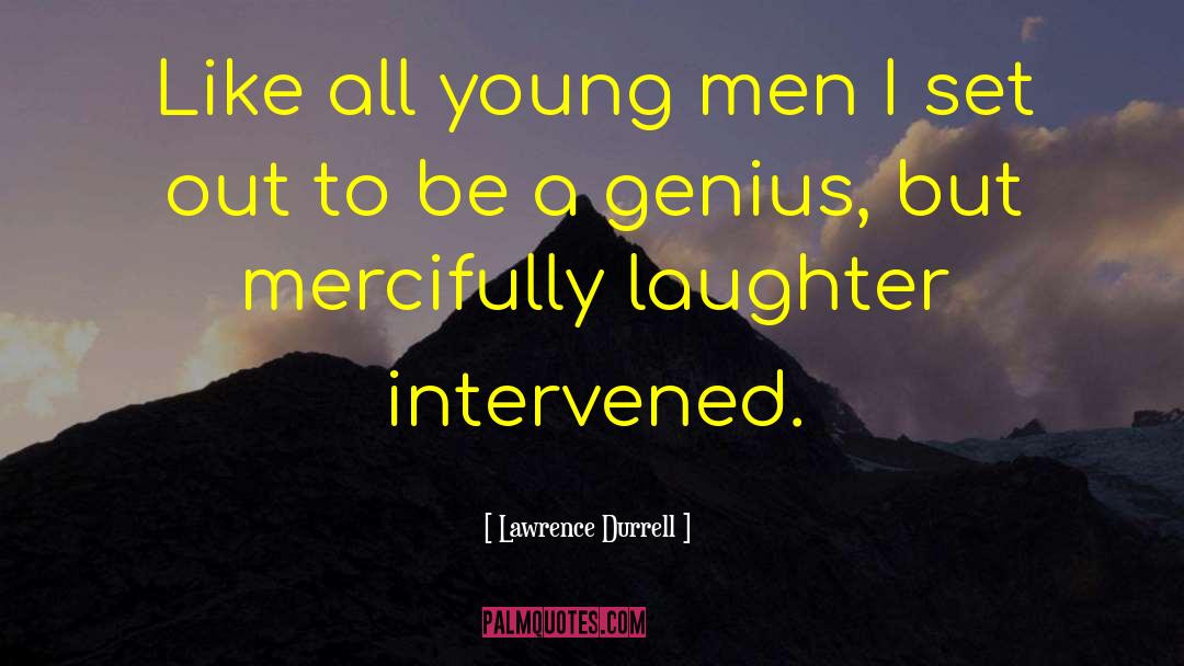 Lawrence Durrell Quotes: Like all young men I