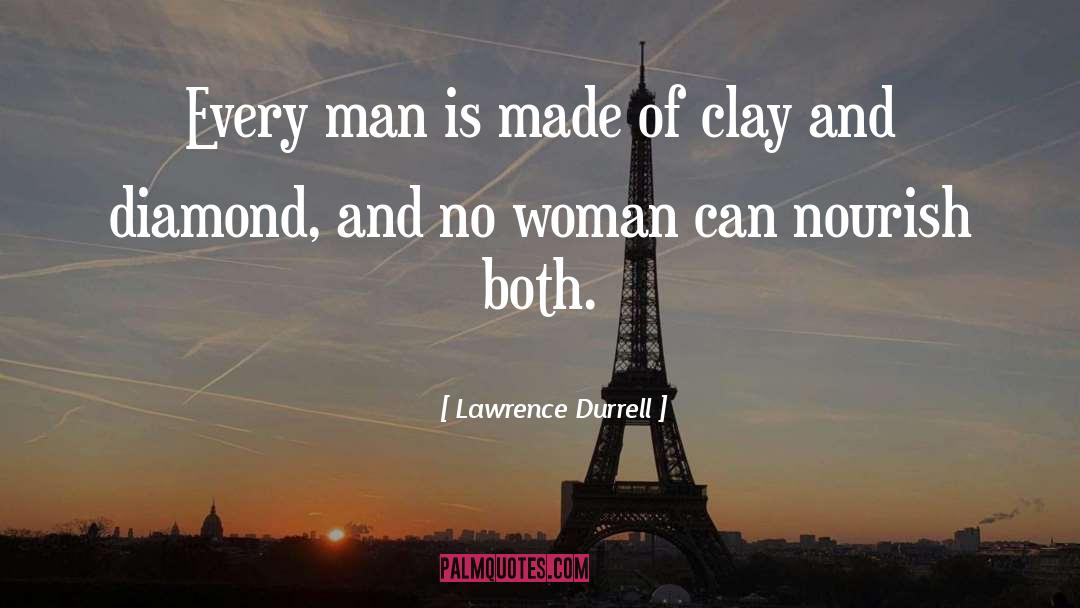 Lawrence Durrell Quotes: Every man is made of