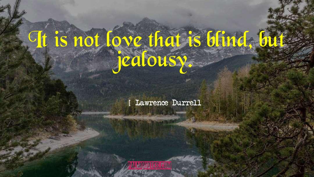 Lawrence Durrell Quotes: It is not love that