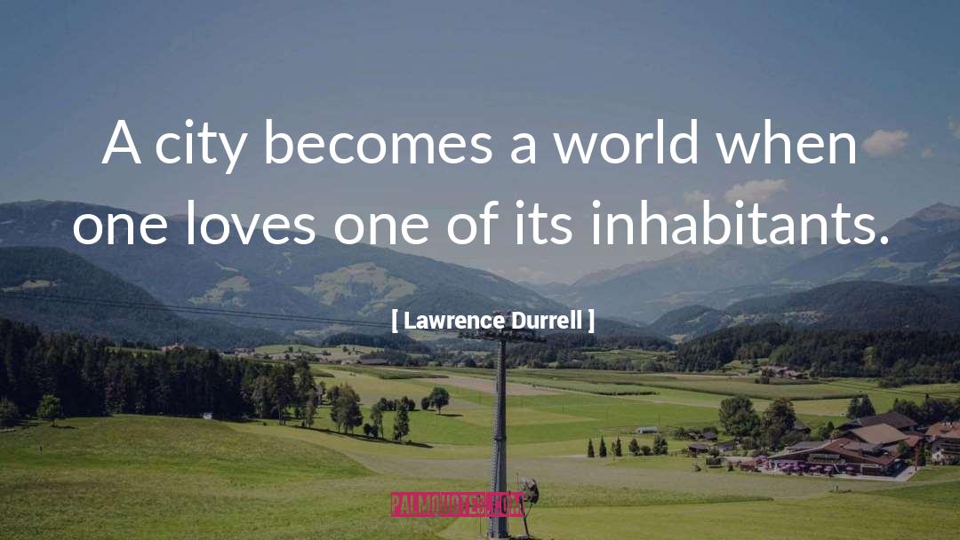 Lawrence Durrell Quotes: A city becomes a world