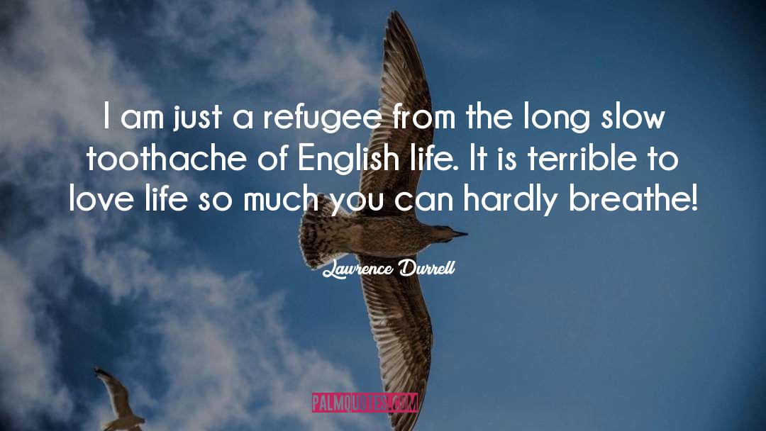 Lawrence Durrell Quotes: I am just a refugee